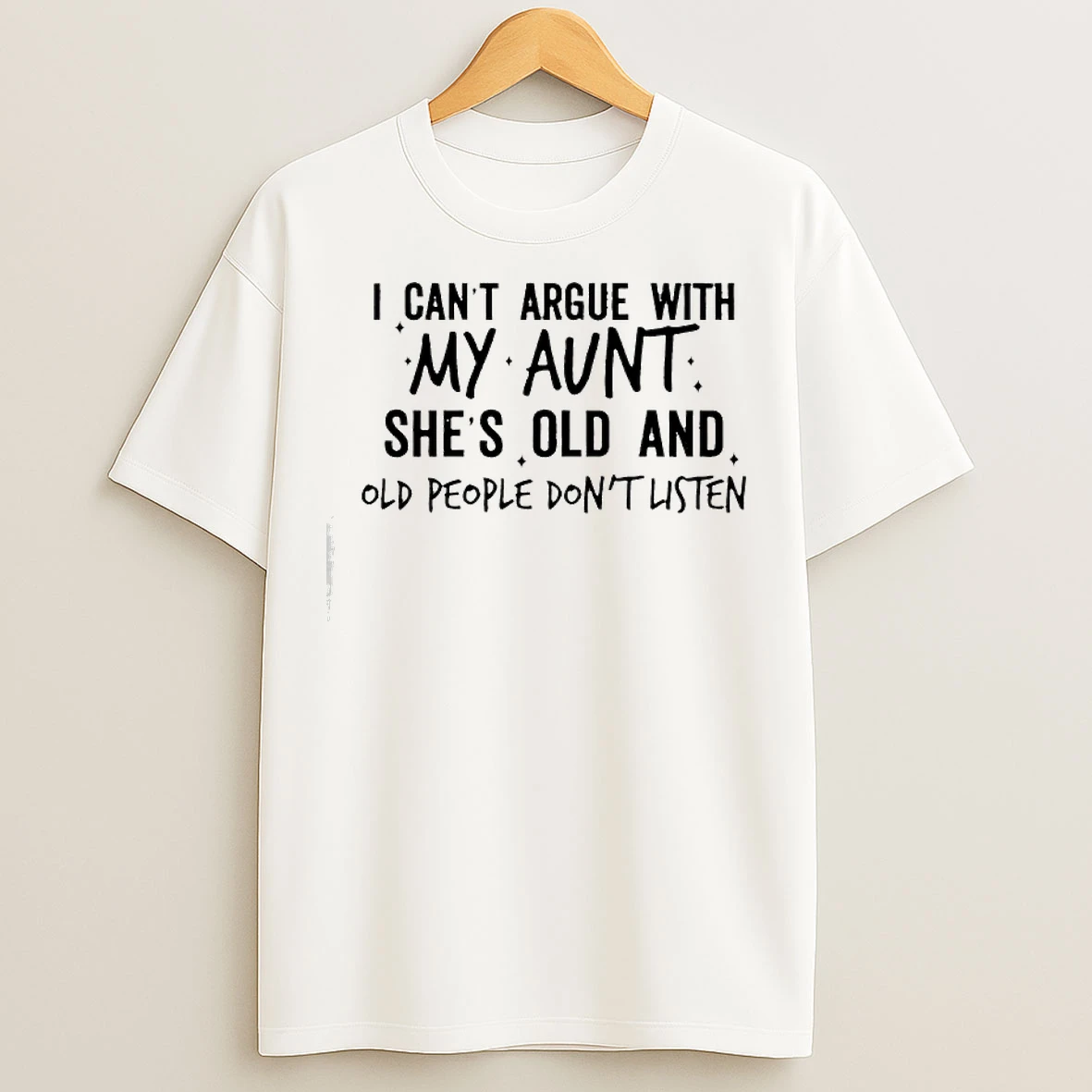 Classic I Cant Argue With My Aunt Shes Old And Old People Dont Listen T Shirts