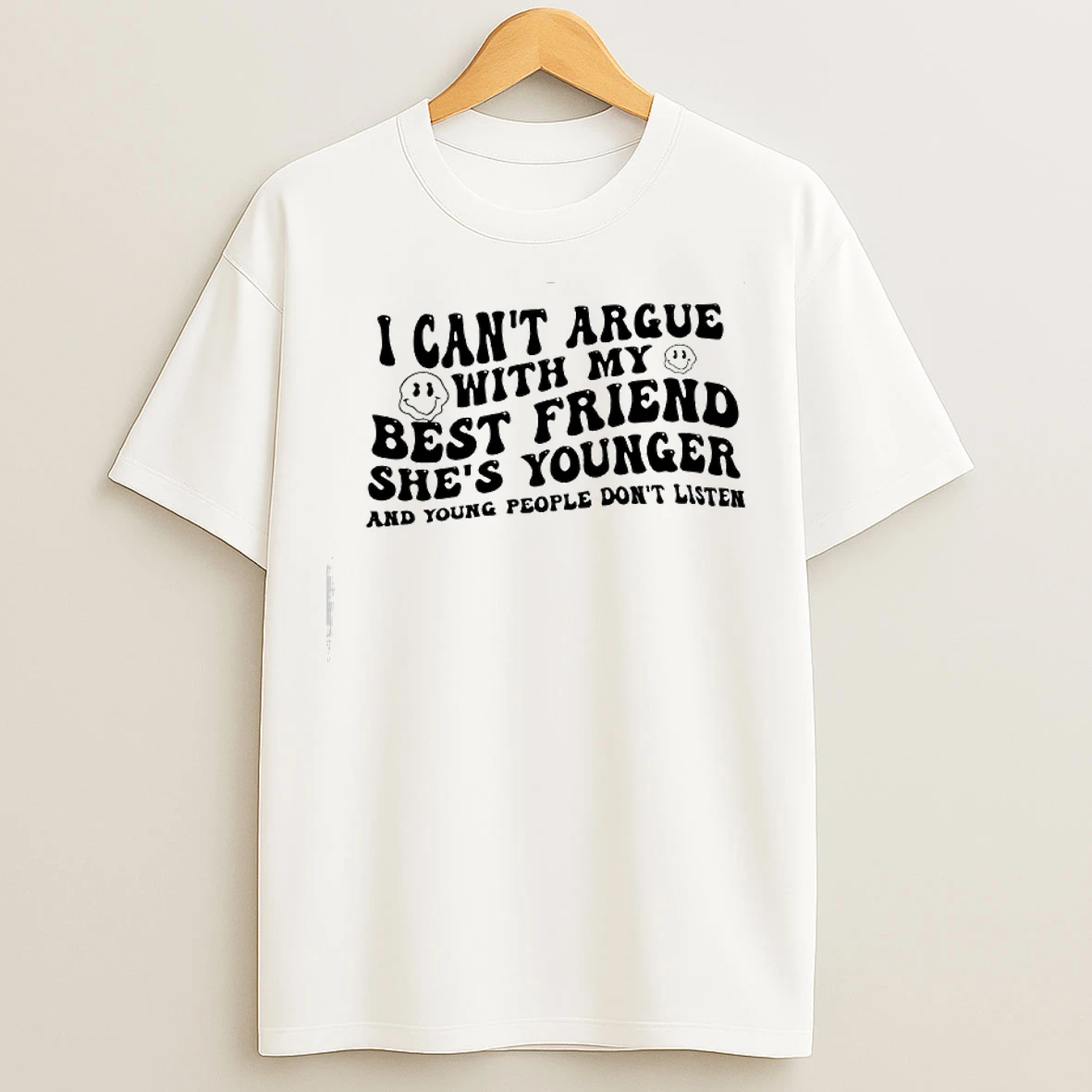 Classic I Cant Argue With My Best Friend Shes Younger And Young People Dont Listen T Shirts