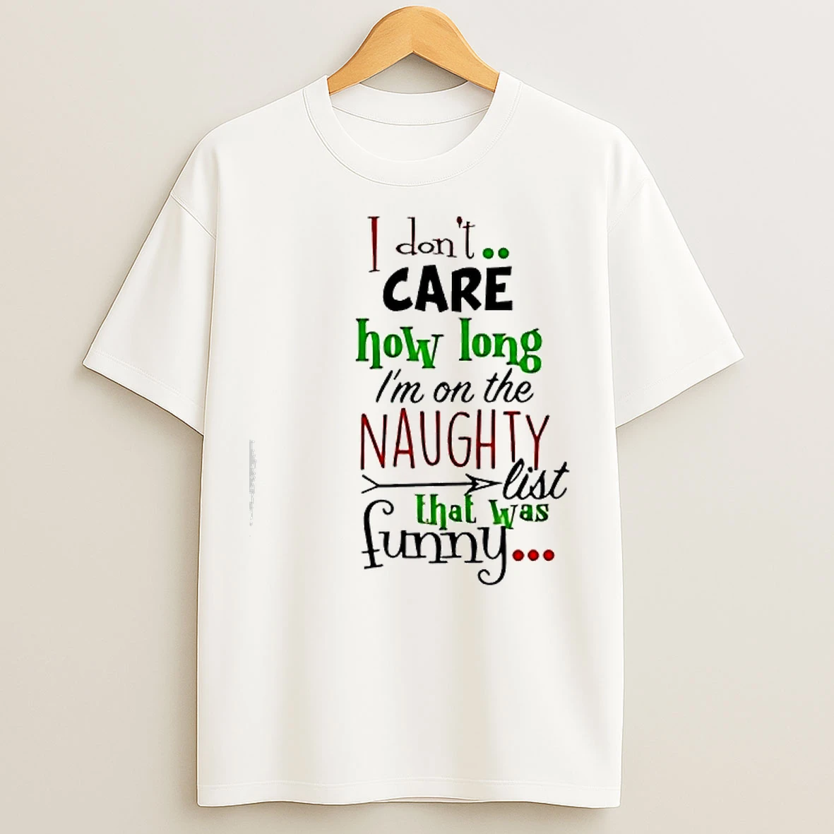 Classic I Dont Care How Long Im On The Naughty List Funny Christmas T Shirts