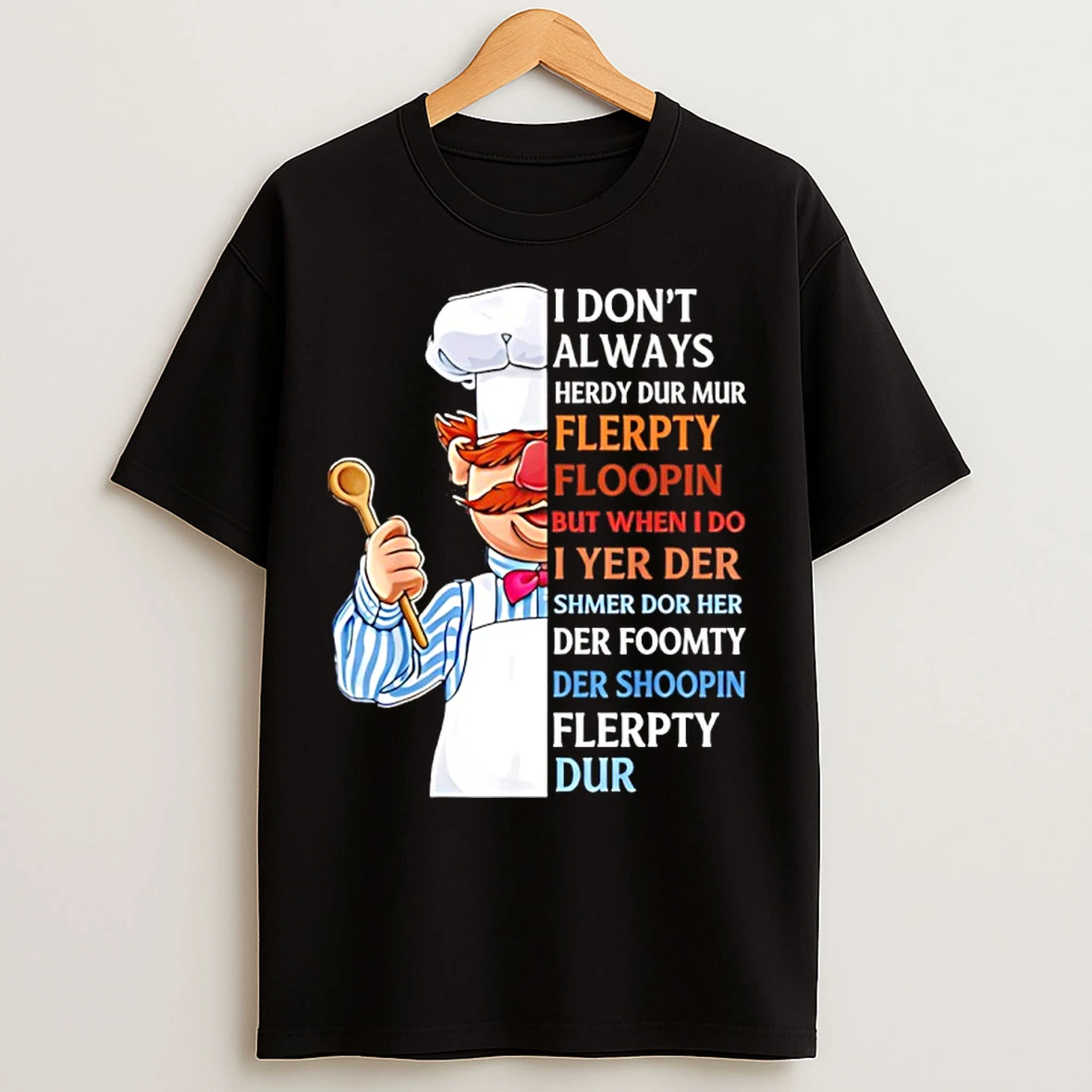 Classic I Dont Always Herdy Dur Mur Flerpty Floopin But Whenido Wheni Yer Der T Shirts