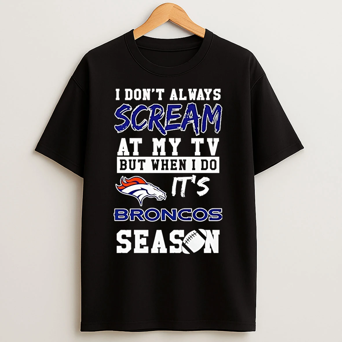 Classic I Dont Always Scream At My Tv But When I Do Its Denver Broncos Season T Shirts