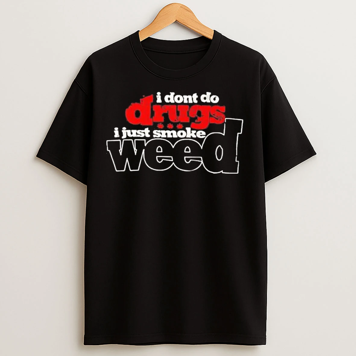 Classic I Dont Do Drugs I Just Smoke Weed T Shirts