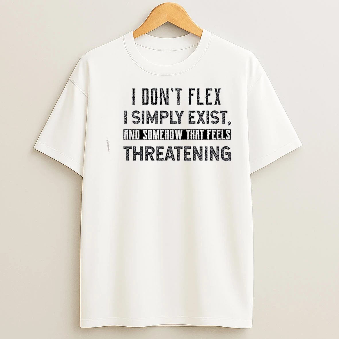 Classic I Dont Flex I Simply Exist And Somehow That Feels Threatening Quote T Shirts