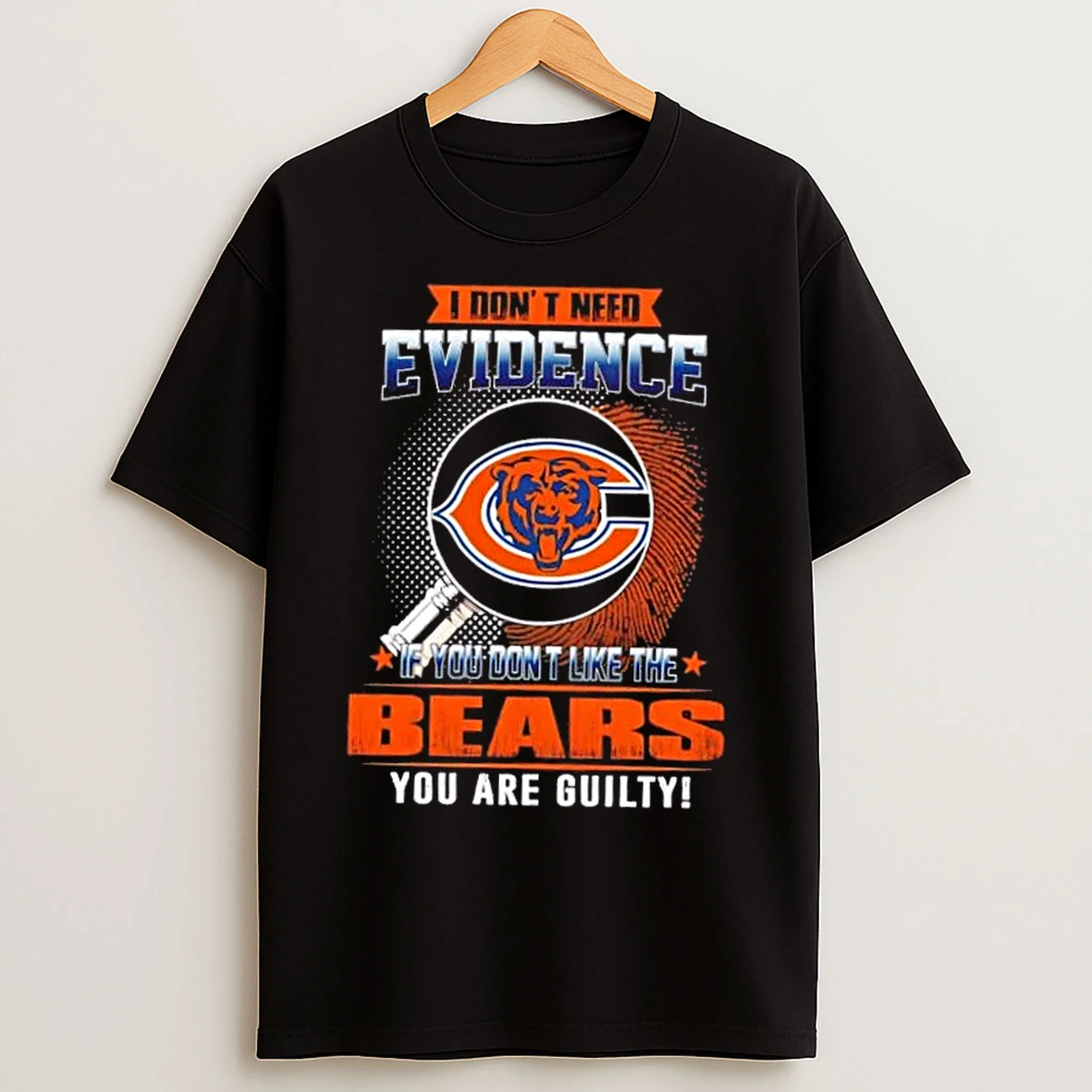 Classic I Dont Need Evidence If You Dont Like The Chicago Bears You Are Guilty T Shirts