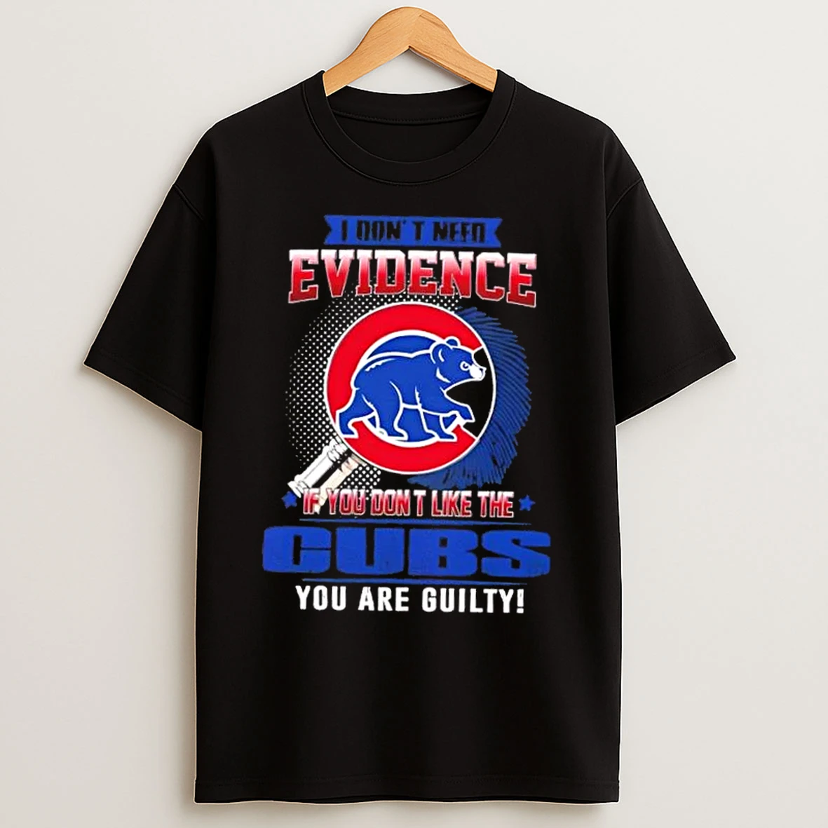 Classic I Dont Need Evidence If You Dont Like The Chicago Cubs You Are Guilty T Shirts