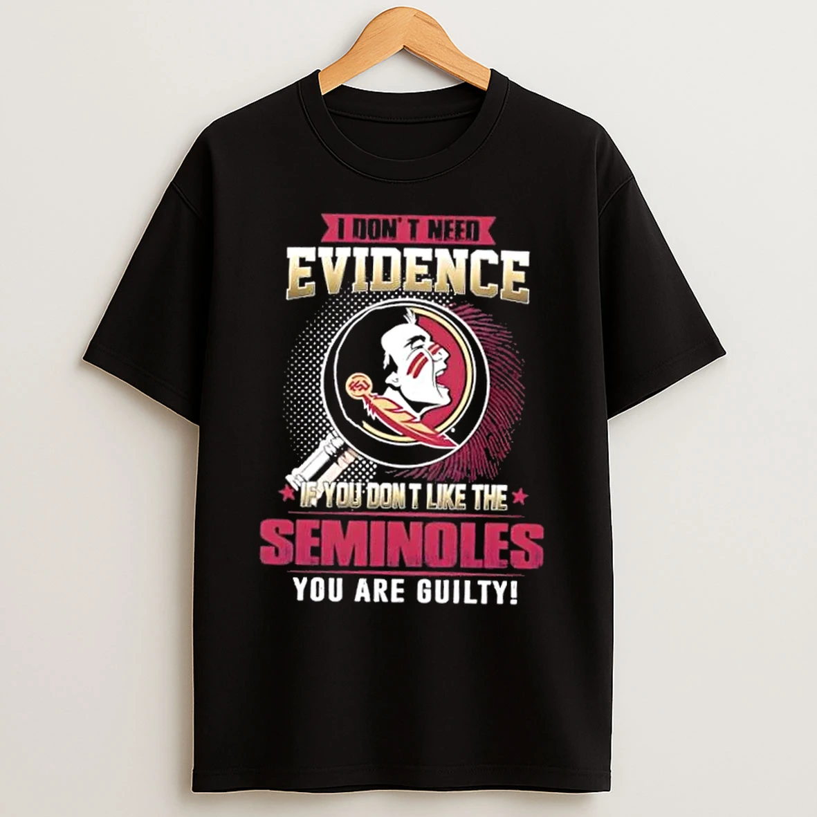 Classic I Dont Need Evidence If You Dont Like The Florida State Seminoles You Are Guilty T Shirts