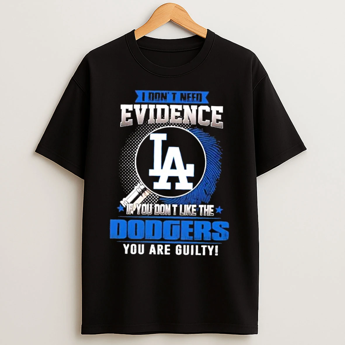 Classic I Dont Need Evidence If You Dont Like The Los Angeles Dodgers You Are Guilty T Shirts
