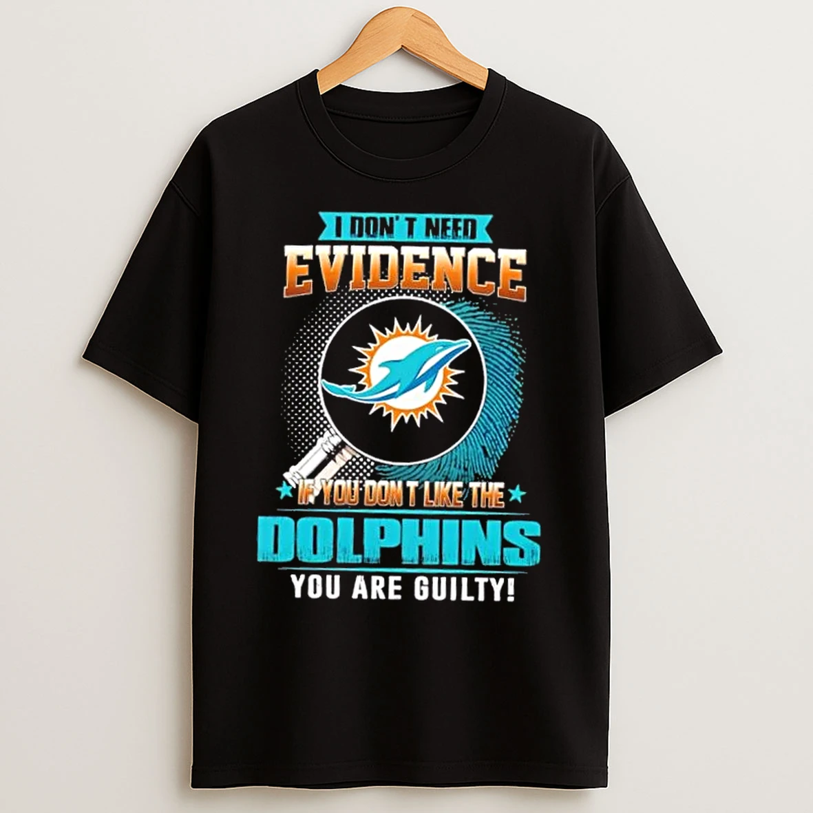Classic I Dont Need Evidence If You Dont Like The Miami Dolphins You Are Guilty T Shirts