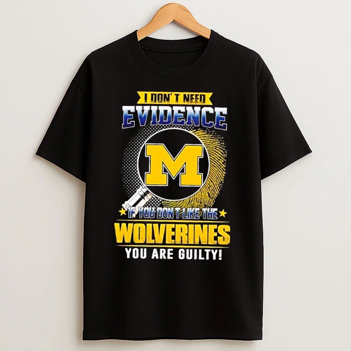 Classic I Dont Need Evidence If You Dont Like The Michigan Wolverines You Are Guilty T Shirts
