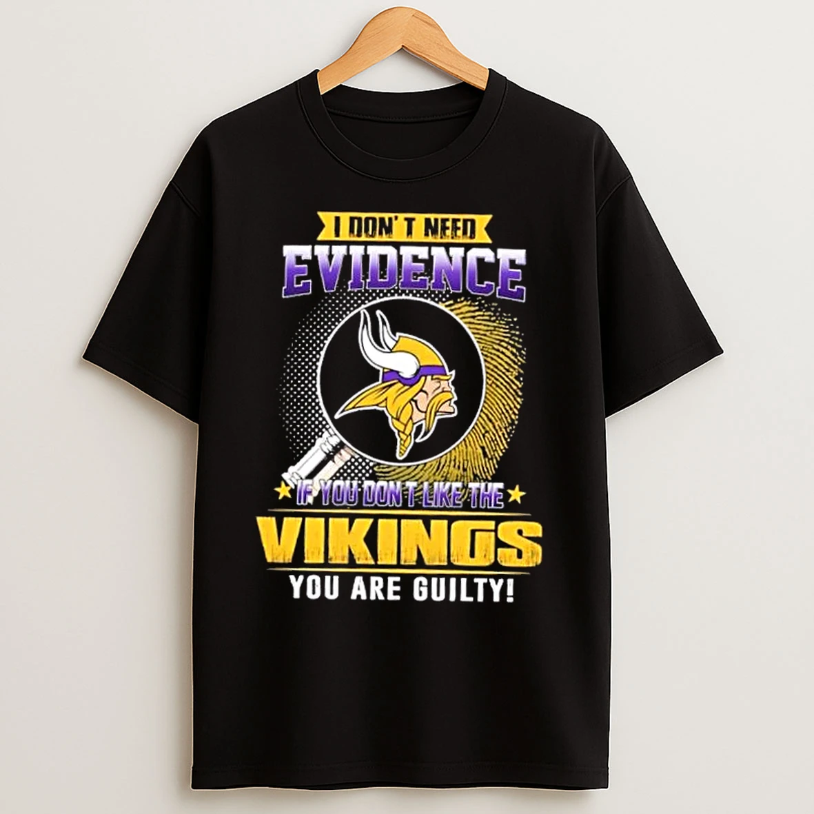 Classic I Dont Need Evidence If You Dont Like The Minnesota Vikings You Are Guilty T Shirts