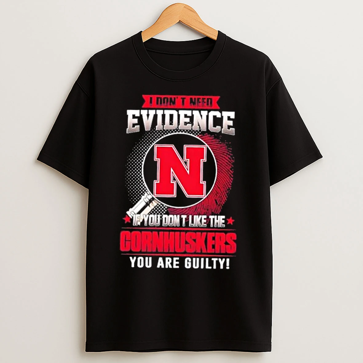 Classic I Dont Need Evidence If You Dont Like The Nebraska Cornhuskers You Are Guilty T Shirts