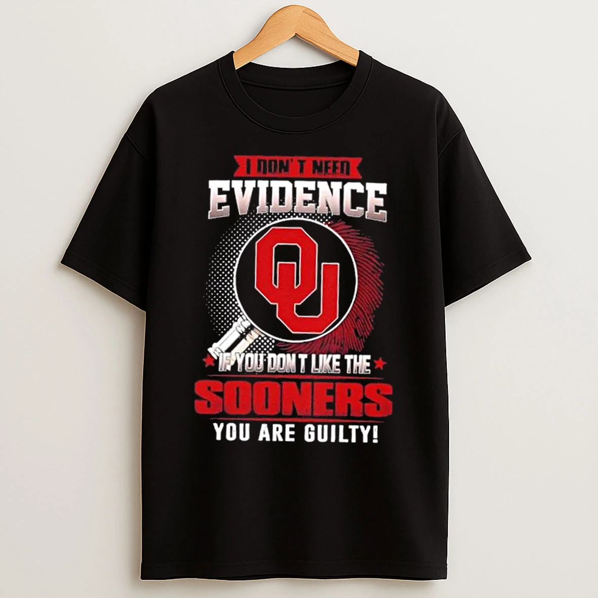 Classic I Dont Need Evidence If You Dont Like The Oklahoma Sooners You Are Guilty T Shirts