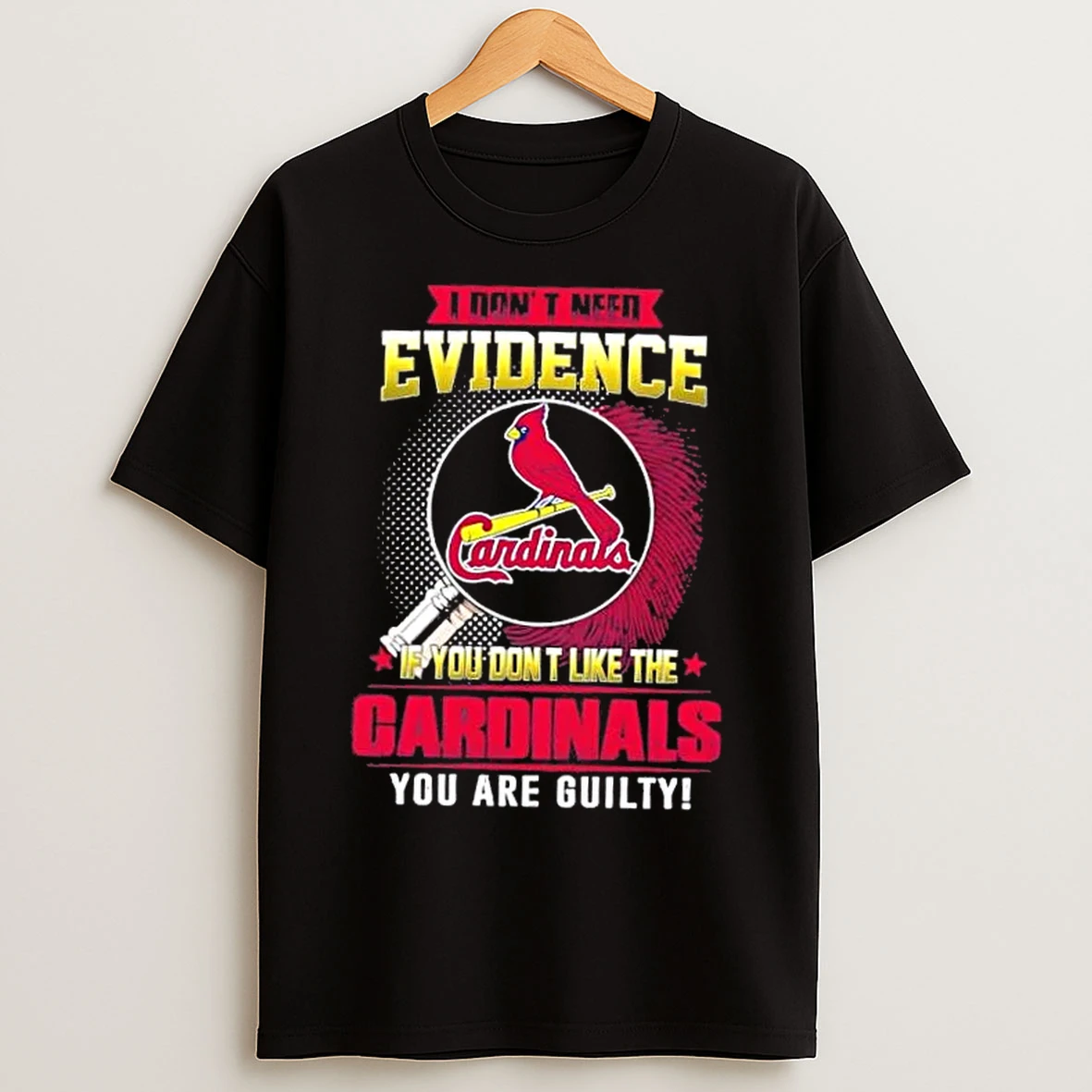Classic I Dont Need Evidence If You Dont Like The St Louis Cardinals You Are Guilty T Shirts