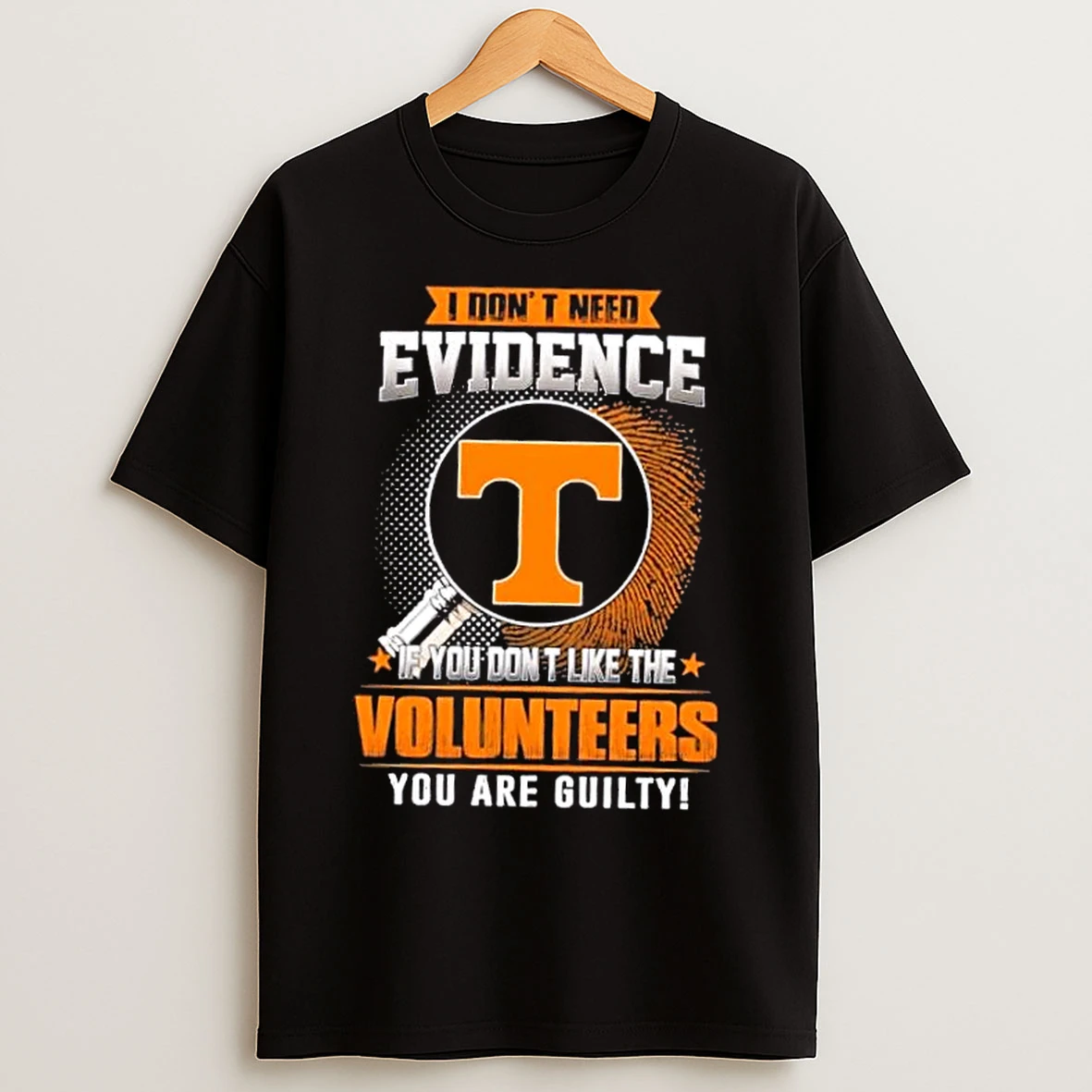 Classic I Dont Need Evidence If You Dont Like The Tennessee Volunteers You Are Guilty T Shirts