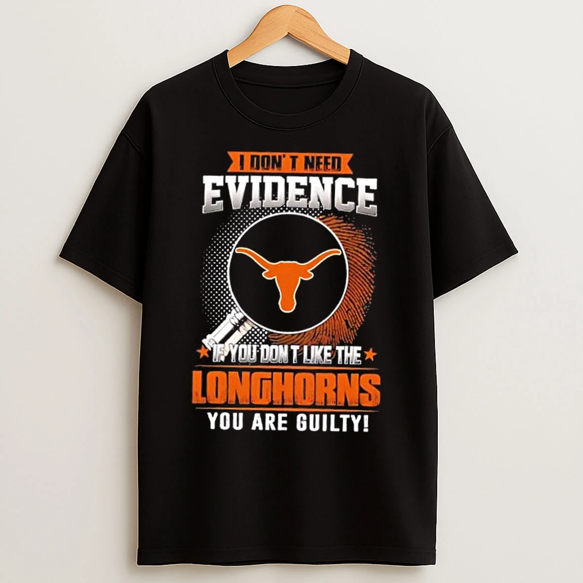 Classic I Dont Need Evidence If You Dont Like The Texas Longhorns You Are Guilty T Shirts