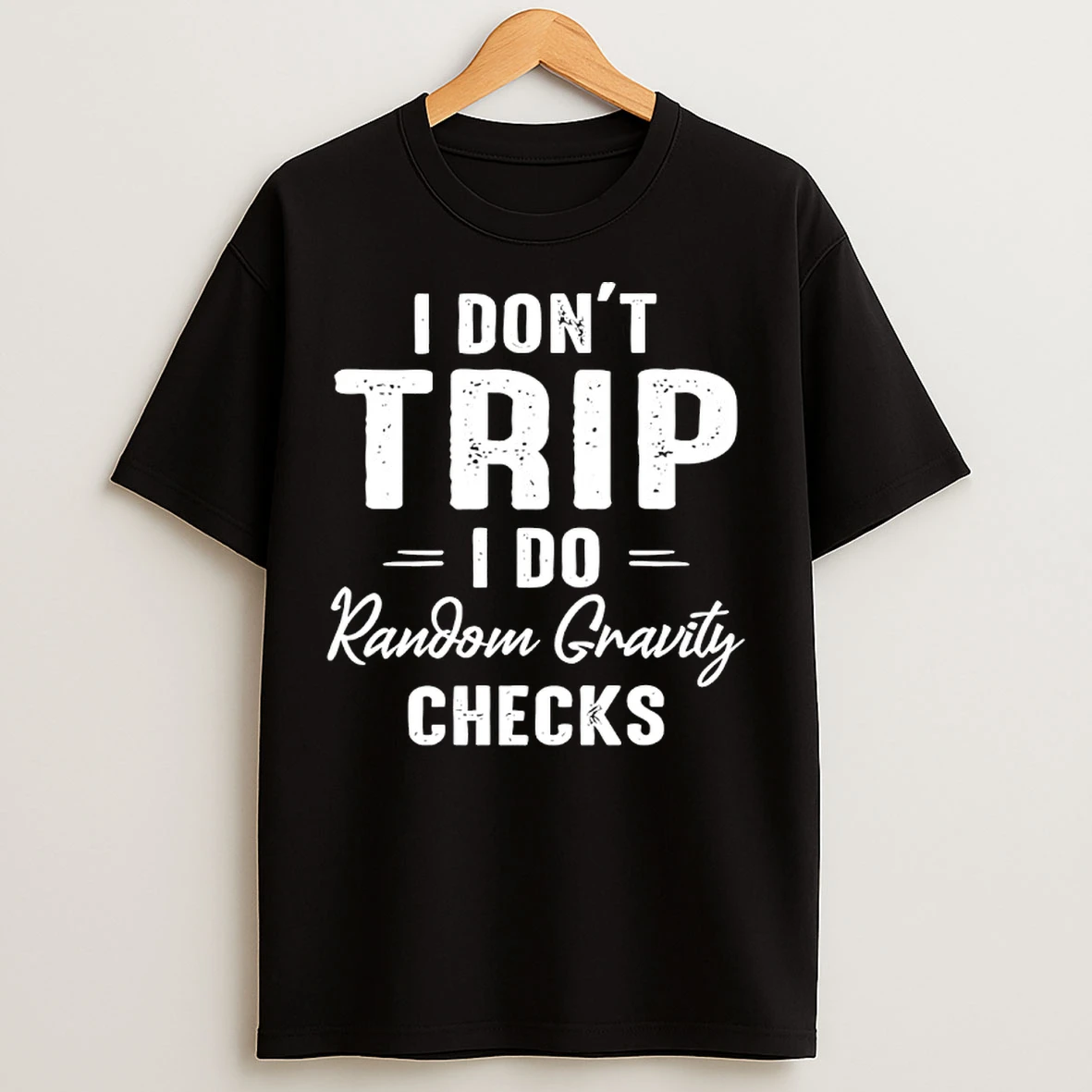 Classic I Dont Trip I Do Random Gravity Checks T Shirts