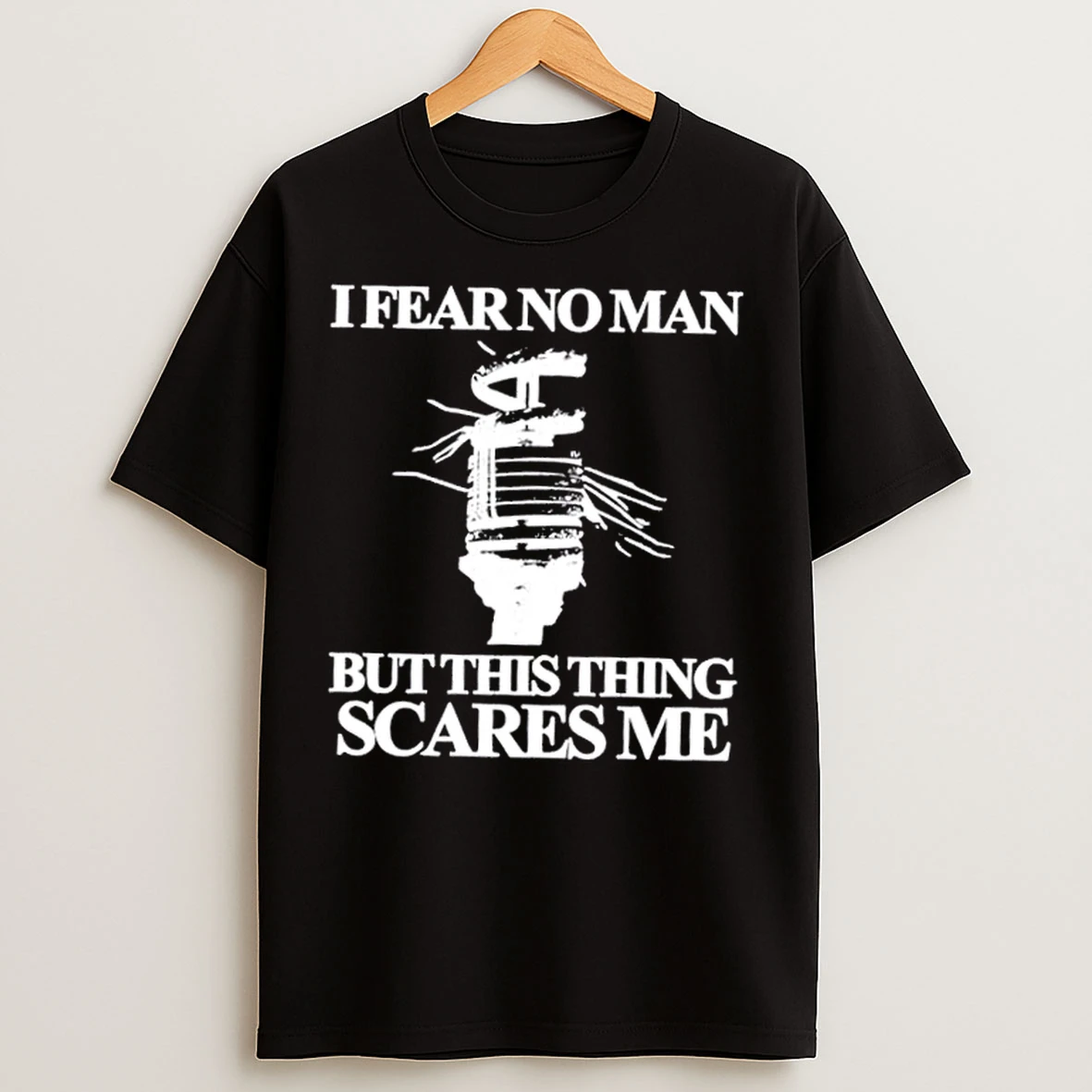Classic I Fear No Man But This Thing Scares Me T Shirts