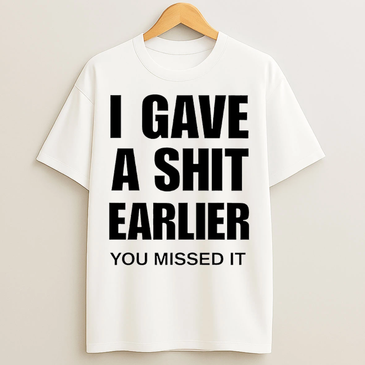 Classic I Gave A Shit Earlier You Missed It T Shirts