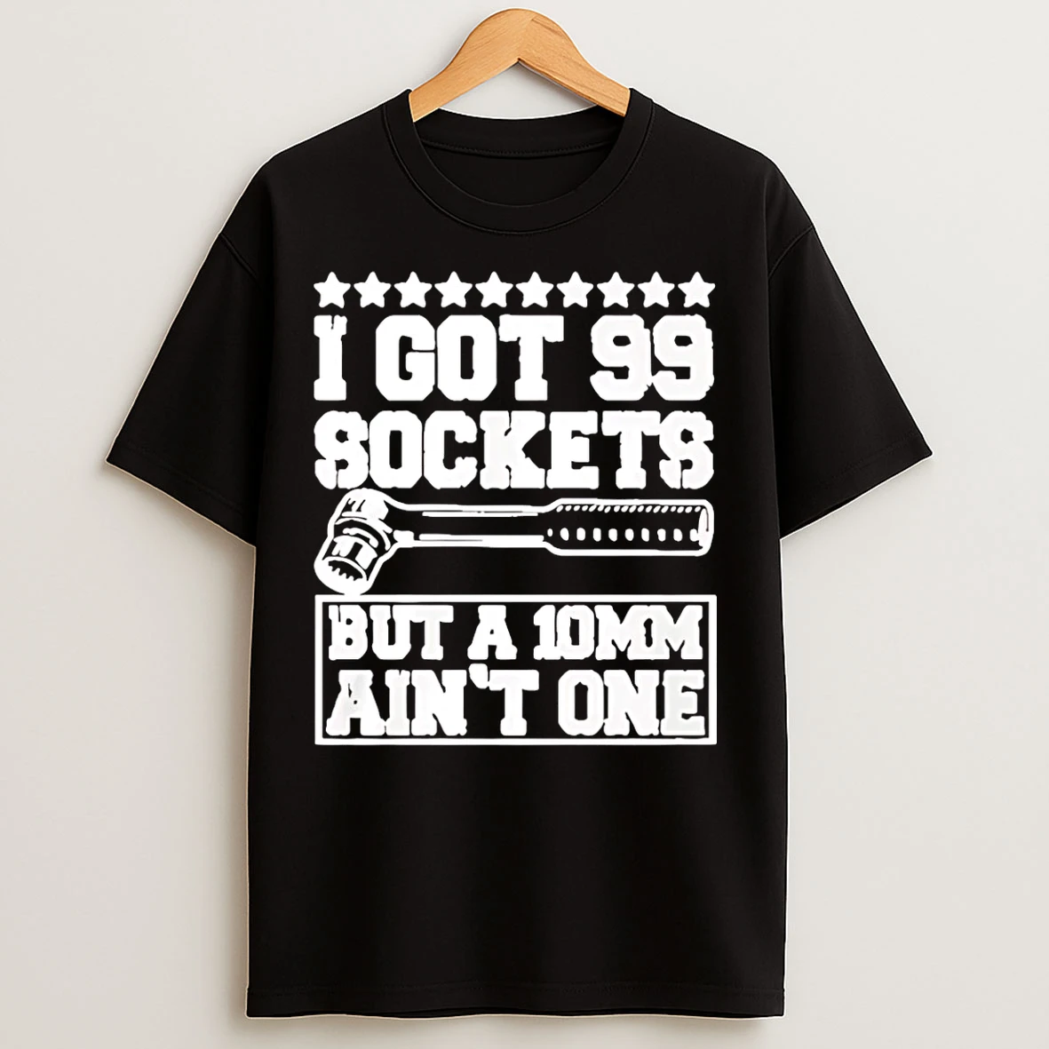 Classic I Got 99 Sockets But A 10 Am Aint One T Shirts