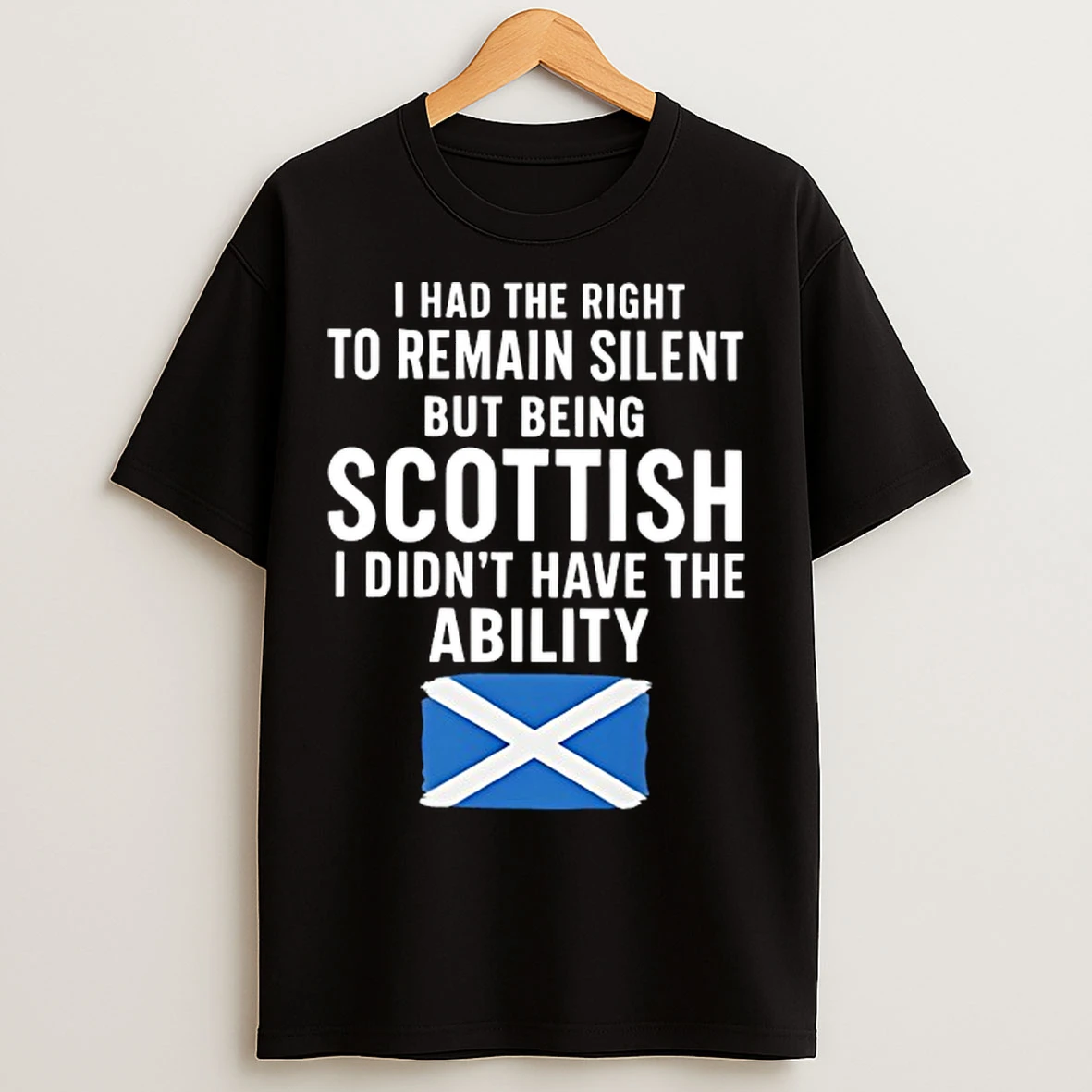 Classic I Had The Right To Remain Silent But Being Scottish I Didnt Have The Ability T Shirts