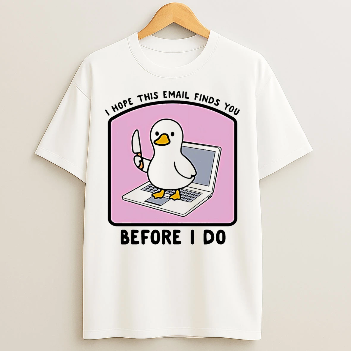 Classic I Hope This Email Finds You Before I Do Duck T Shirts