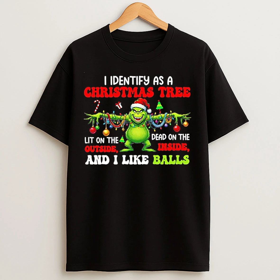 Classic I Identify As A Christmas Tree Dead On The Inside Lit On The Outside And I Like Balls Grinch T Shirts