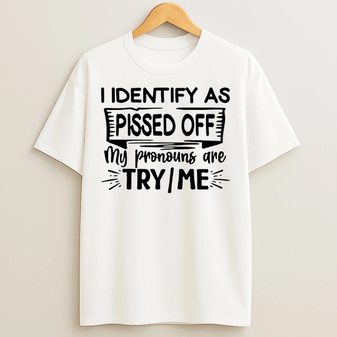 Classic I Identify As Pissed Off My Pronouns Are Try Me T Shirts
