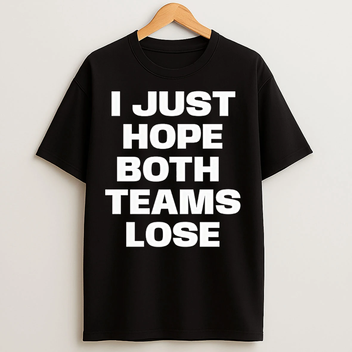 Classic I Just Hope Both Teams Lose T Shirts