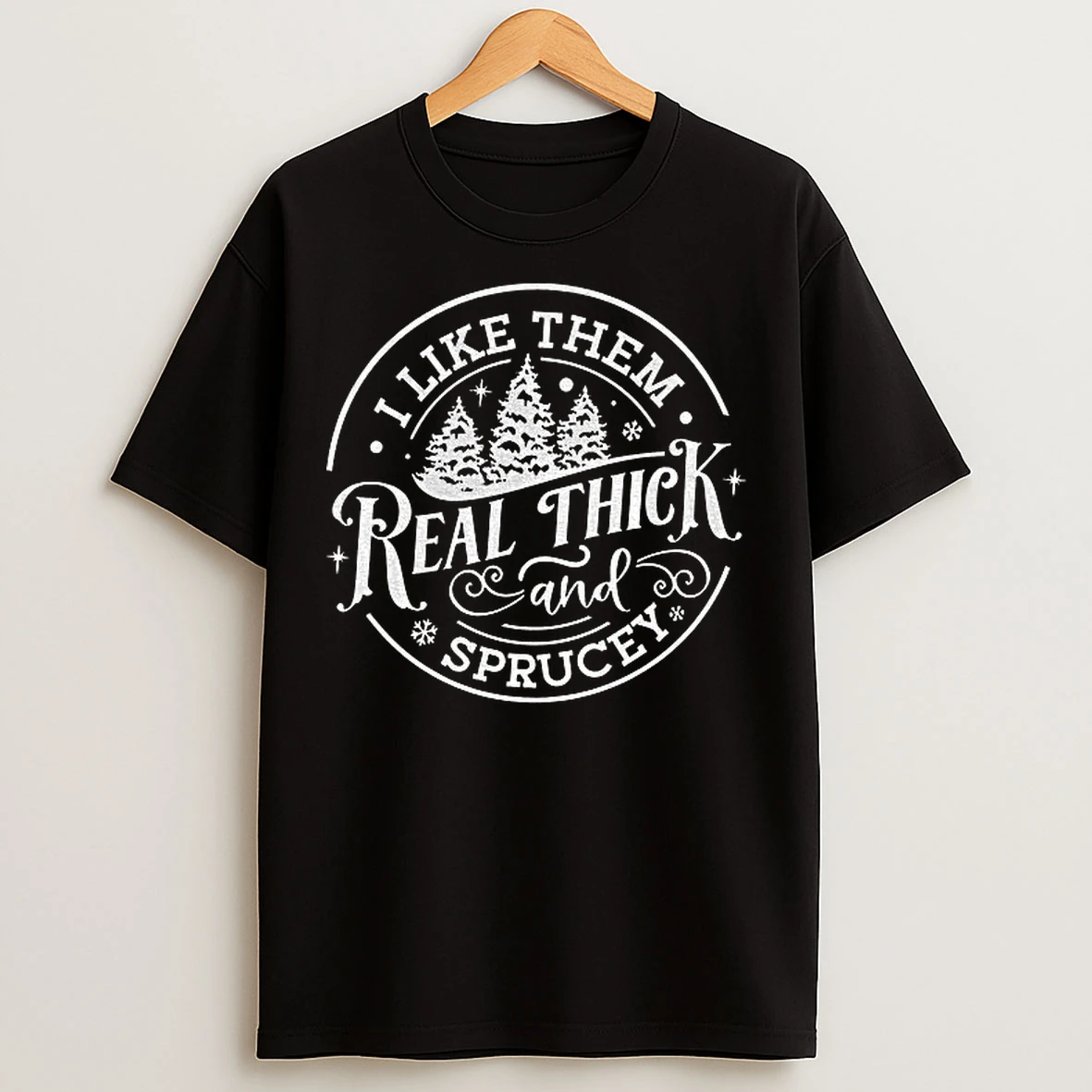 Classic I Like Them Real Thick And Sprucy T Shirts