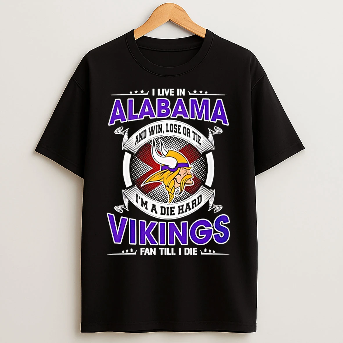 Classic I Live In Alabama And Win Lose Or Tie Im A Die Hard Vikings Fan Till I Die T Shirts