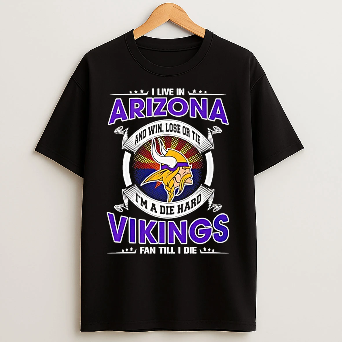 Classic I Live In Arizona And Win Lose Or Tie Im A Die Hard Vikings Fan Till I Die T Shirts