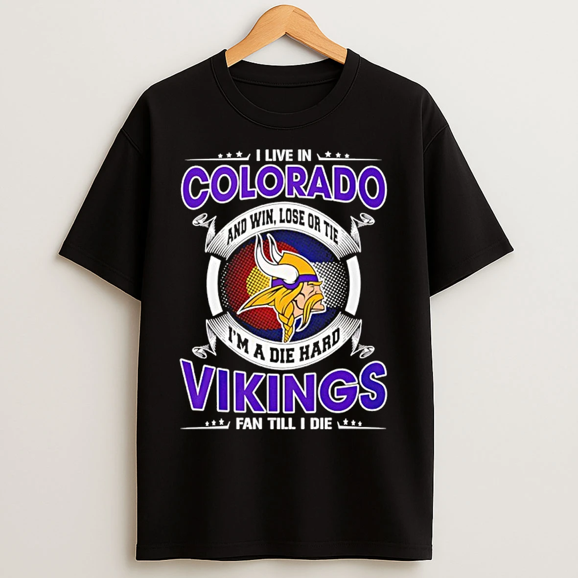 Classic I Live In Colorado And Win Lose Or Tie Im A Die Hard Vikings Fan Till I Die T Shirts