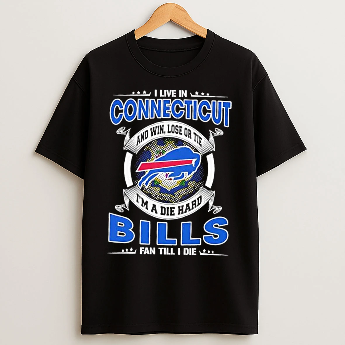 Classic I Live In Connecticut And Win Lose Or Tie Im A Die Hard Buffalo Bills Fan Till I Die T Shirts