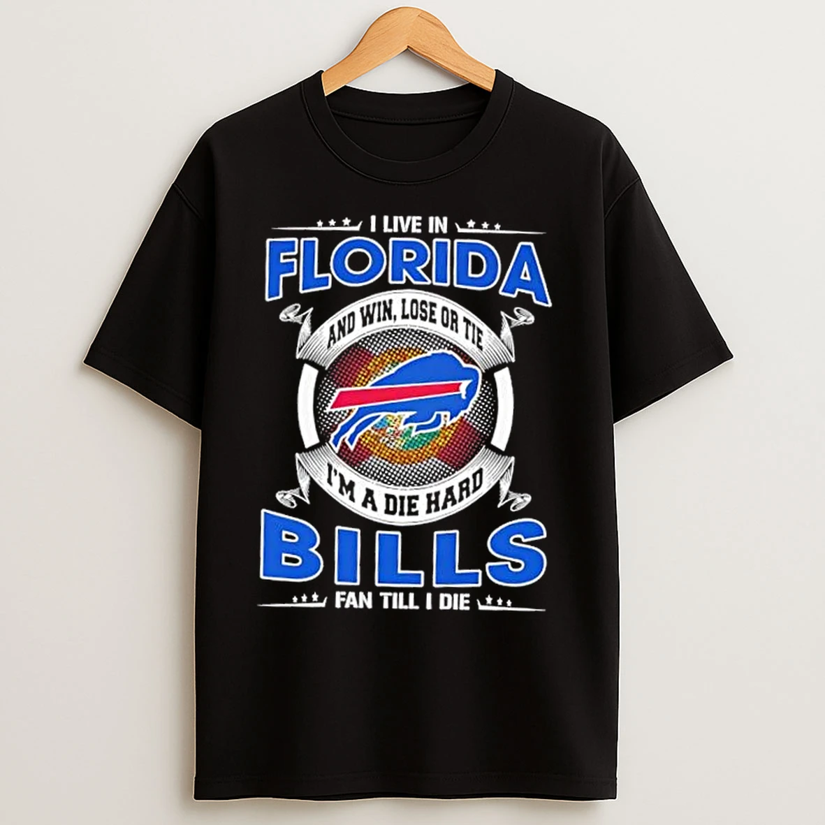 Classic I Live In Florida And Win Lose Or Tie Im A Die Hard Buffalo Bills Fan Till I Die T Shirts