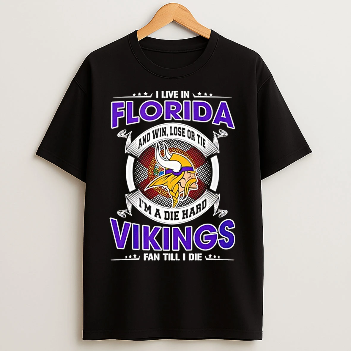 Classic I Live In Florida And Win Lose Or Tie Im A Die Hard Vikings Fan Till I Die T Shirts