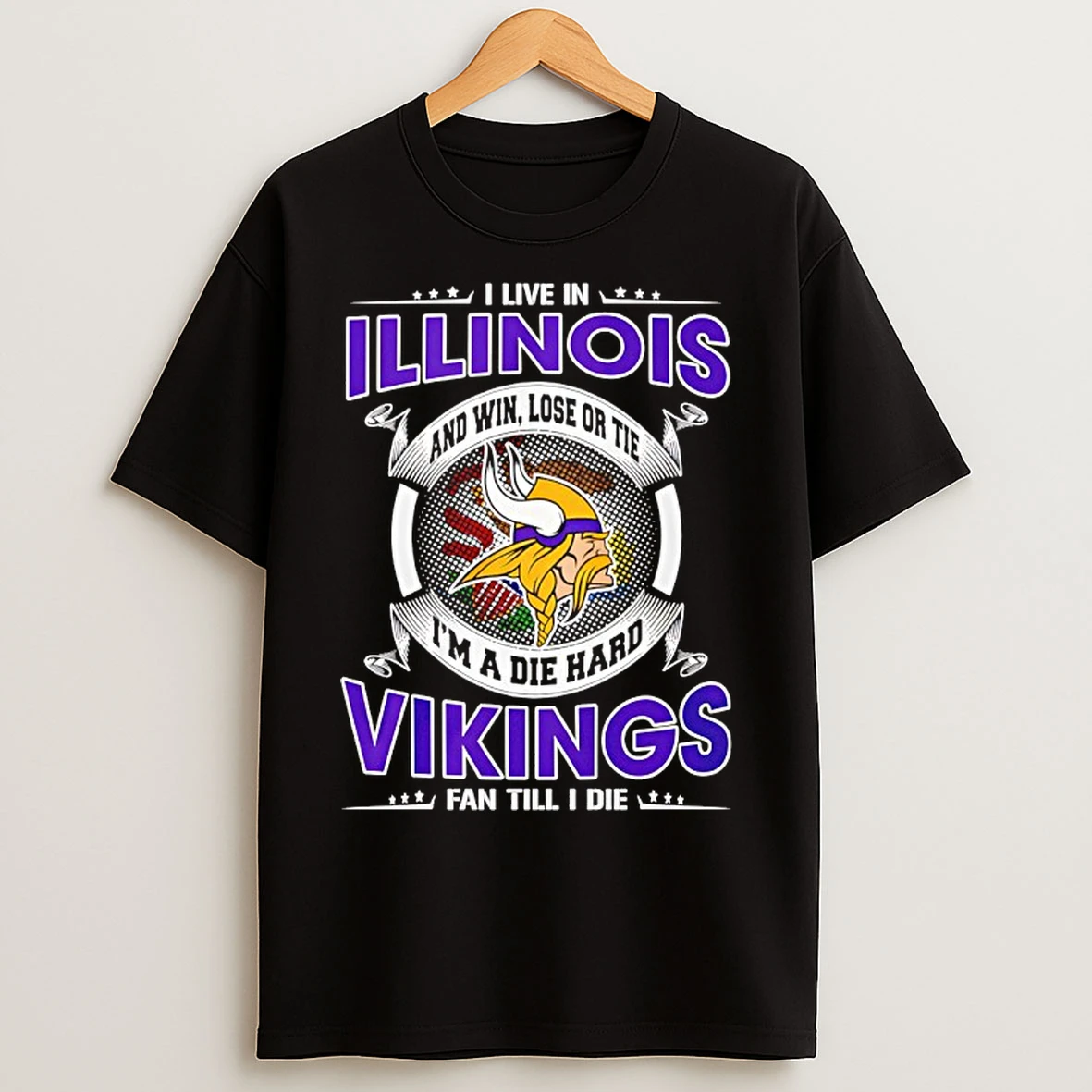 Classic I Live In Illinois And Win Lose Or Tie Im A Die Hard Vikings Fan Till I Die T Shirts