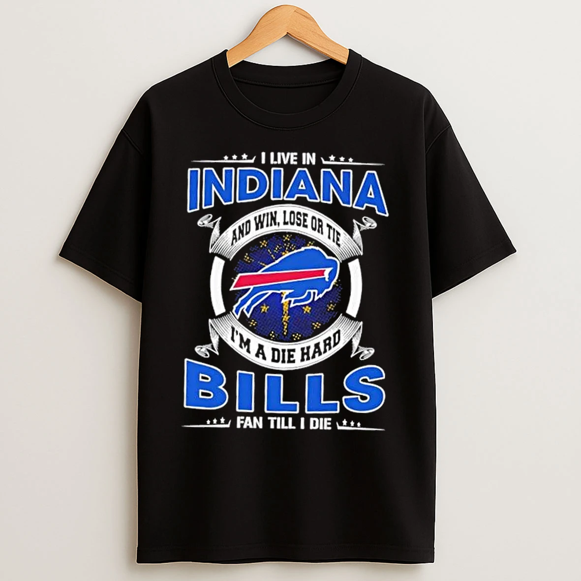 Classic I Live In Indiana And Win Lose Or Tie Im A Die Hard Buffalo Bills Fan Till I Die T Shirts