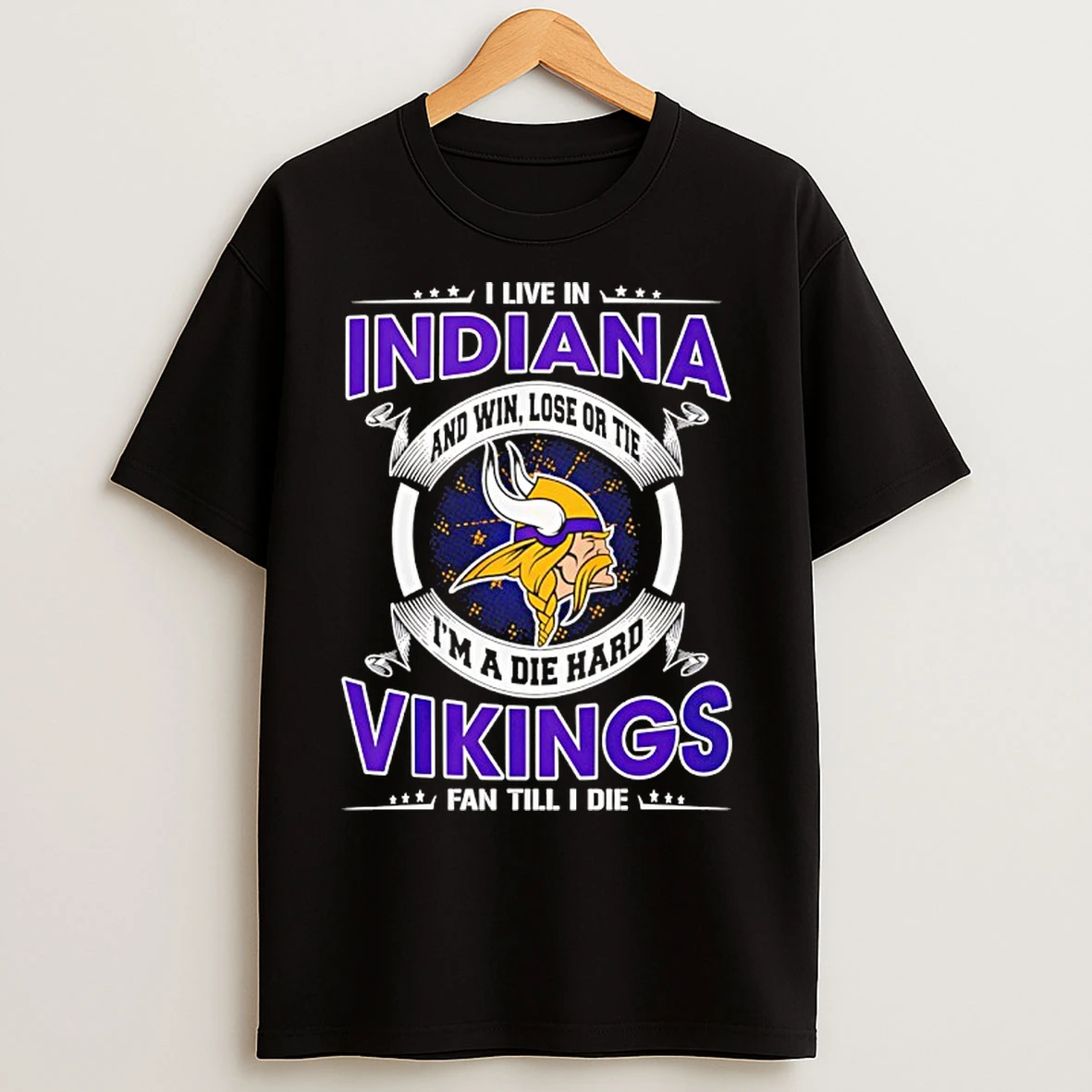 Classic I Live In Indiana And Win Lose Or Tie Im A Die Hard Vikings Fan Till I Die T Shirts