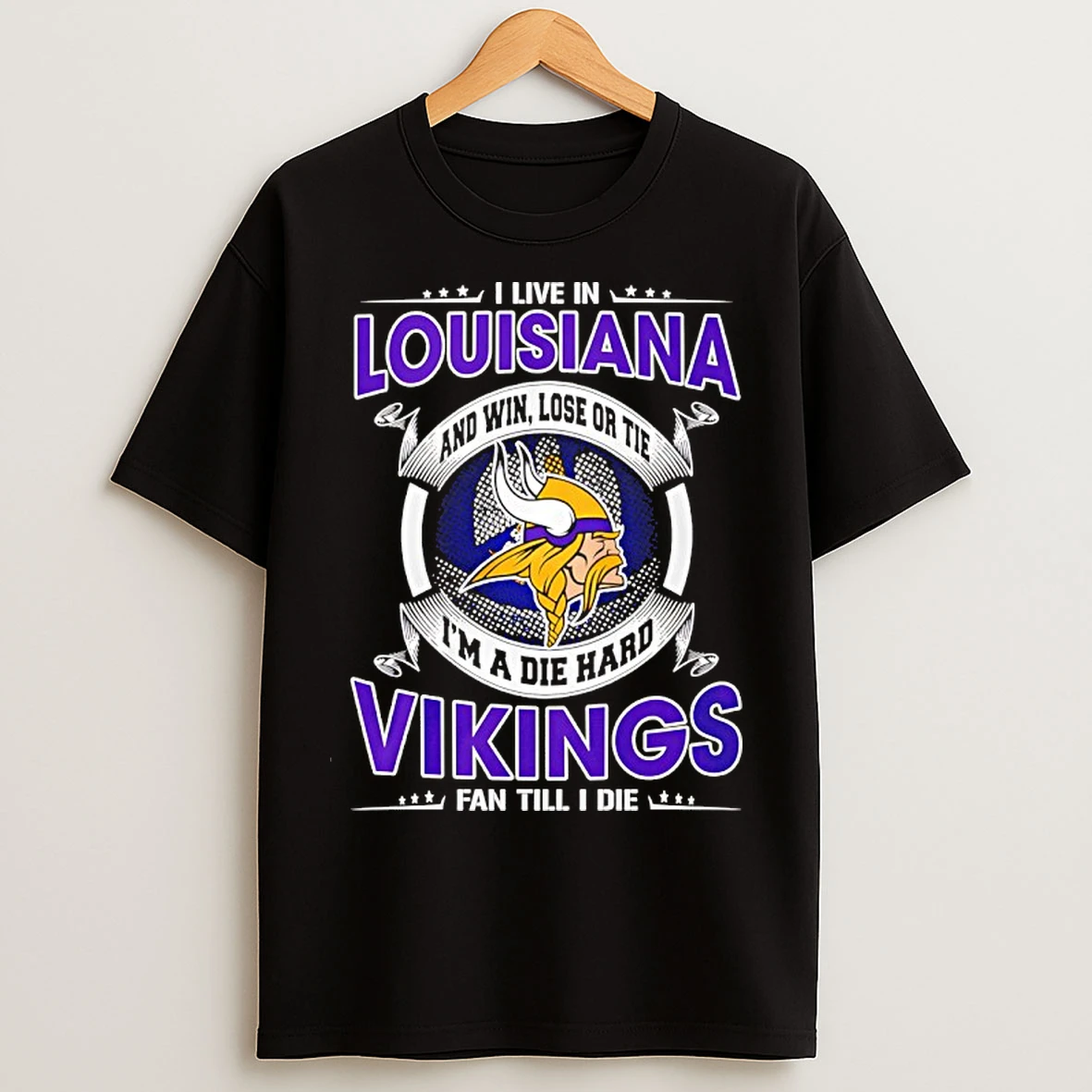 Classic I Live In Louisiana And Win Lose Or Tie Im A Die Hard Vikings Fan Till I Die T Shirts
