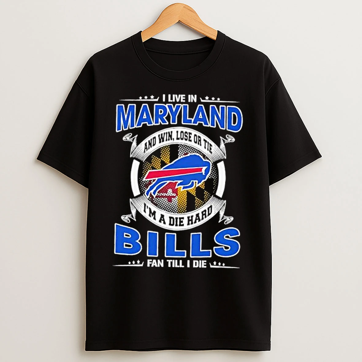 Classic I Live In Maryland And Win Lose Or Tie Im A Die Hard Buffalo Bills Fan Till I Die T Shirts