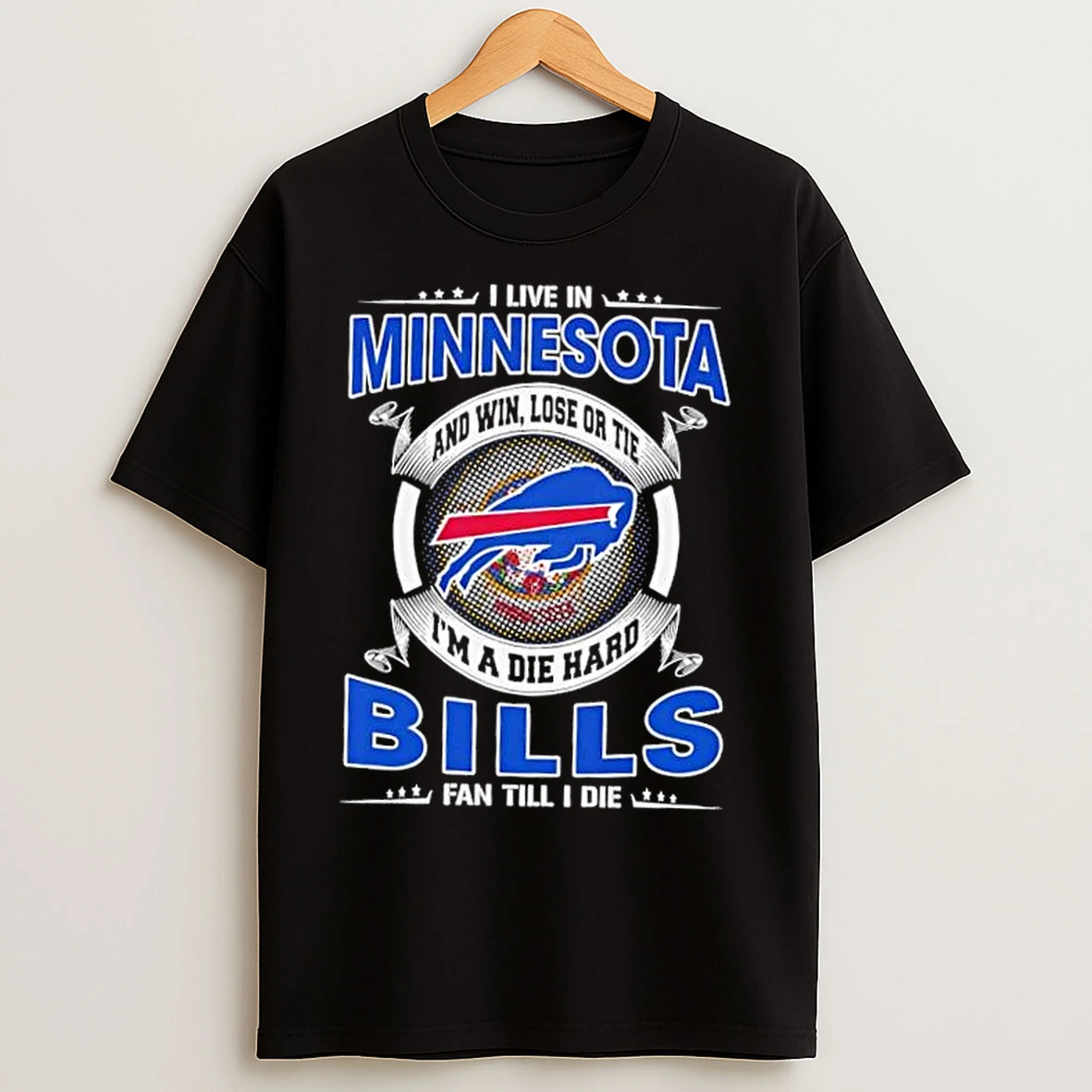 Classic I Live In Minnesota And Win Lose Or Tie Im A Die Hard Buffalo Bills Fan Till I Die T Shirts