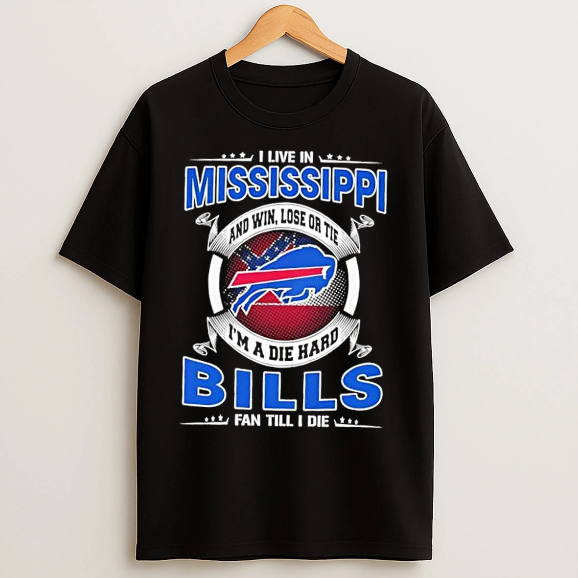 Classic I Live In Mississippi And Win Lose Or Tie Im A Die Hard Buffalo Bills Fan Till I Die T Shirts