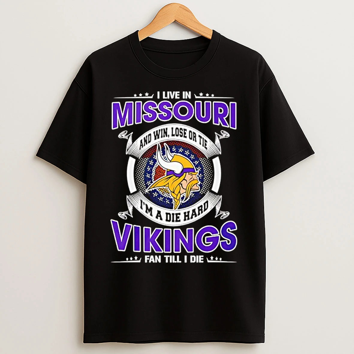 Classic I Live In Missouri And Win Lose Or Tie Im A Die Hard Vikings Fan Till I Die T Shirts