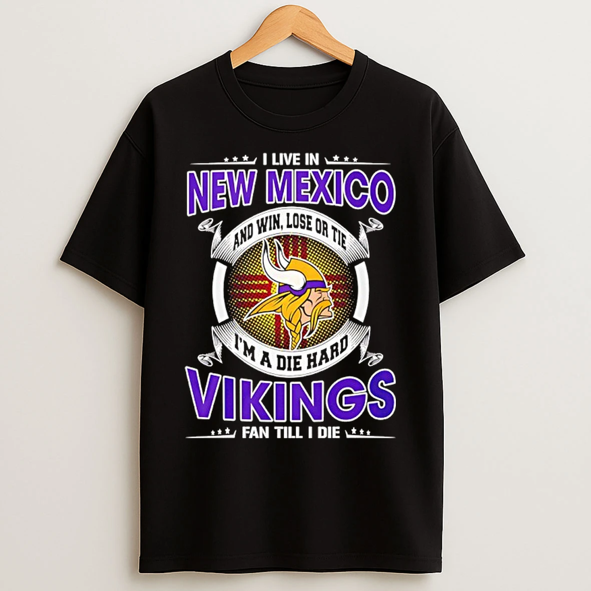 Classic I Live In New Mexico And Win Lose Or Tie Im A Die Hard Vikings Fan Till I Die T Shirts