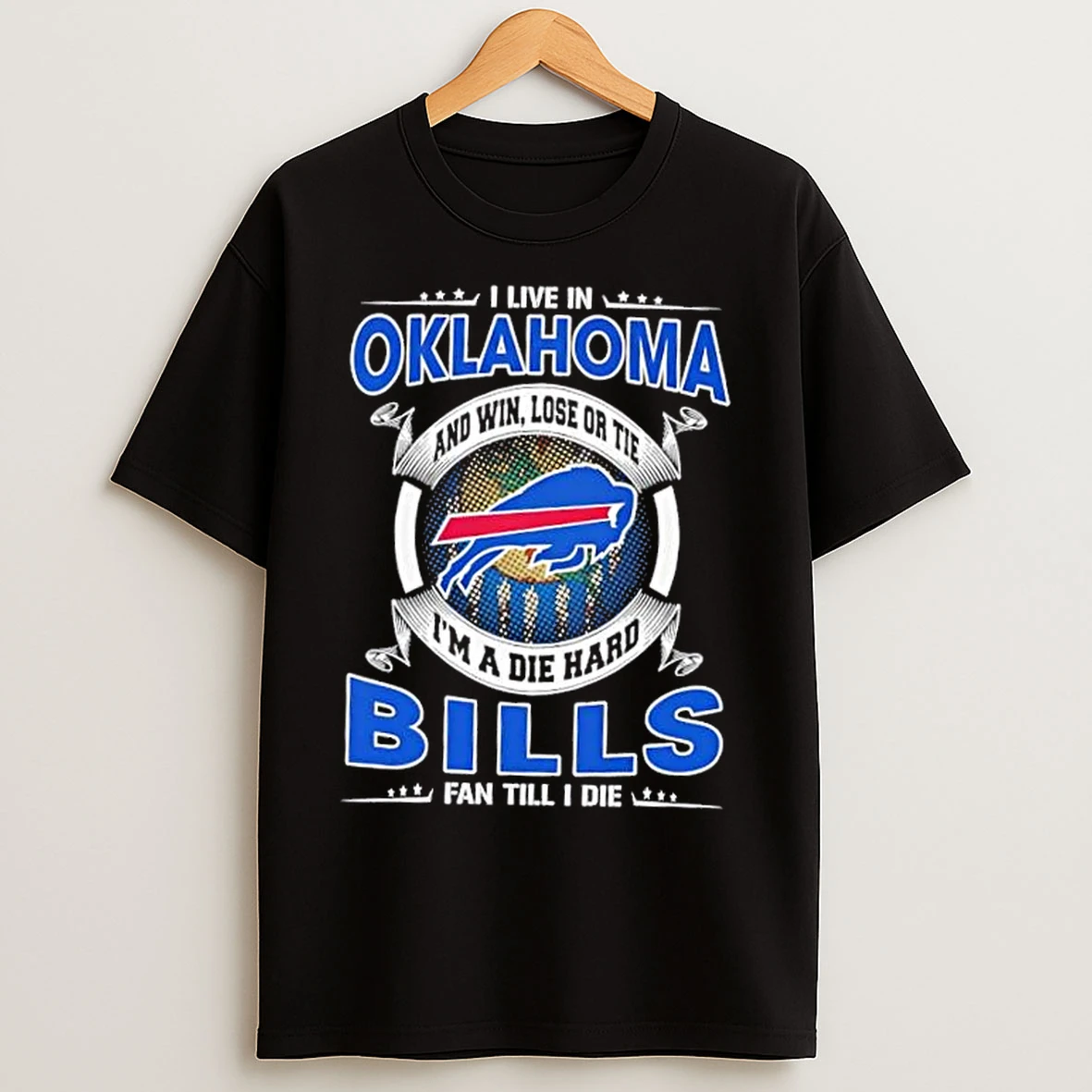 Classic I Live In Oklahoma And Win Lose Or Tie Im A Die Hard Buffalo Bills Fan Till I Die T Shirts