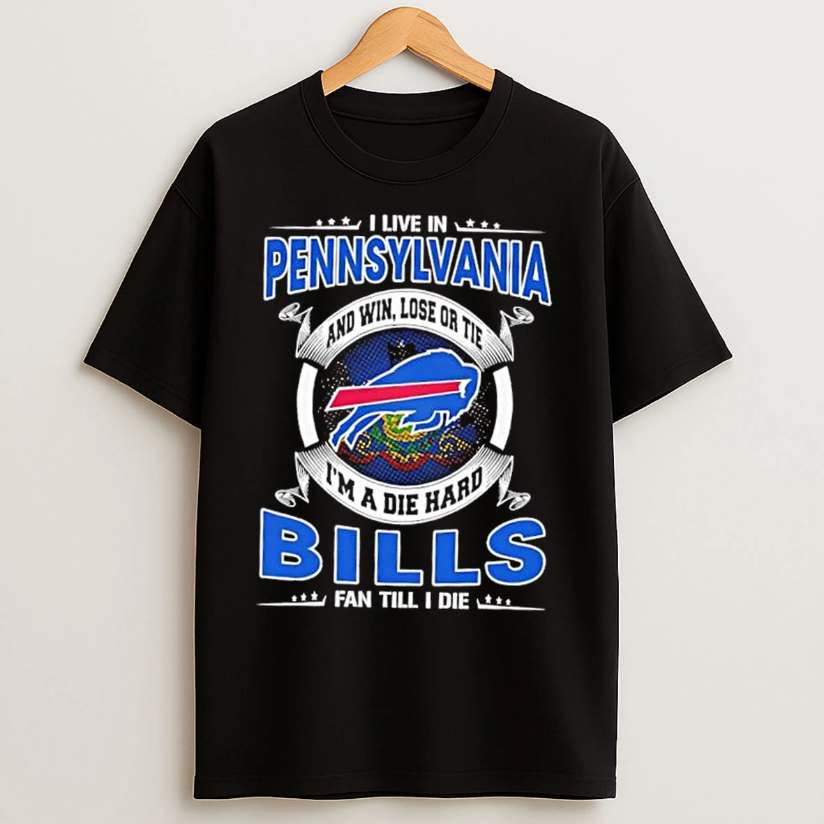 Classic I Live In Pennsylvania And Win Lose Or Tie Im A Die Hard Buffalo Bills Fan Till I Die T Shirts