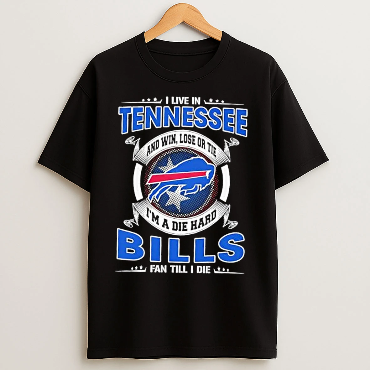 Classic I Live In Tennessee And Win Lose Or Tie Im A Die Hard Buffalo Bills Fan Till I Die T Shirts