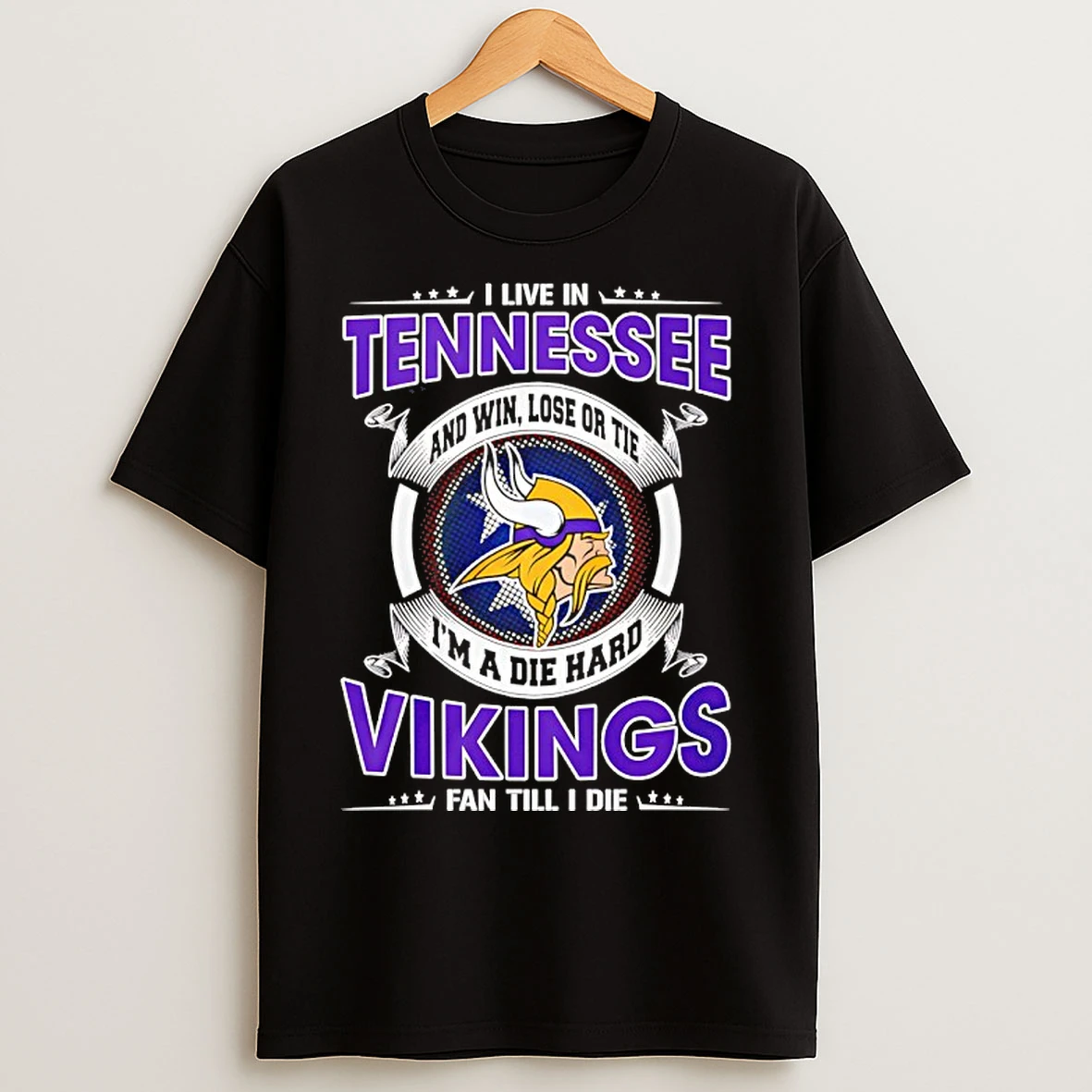 Classic I Live In Tennessee And Win Lose Or Tie Im A Die Hard Vikings Fan Till I Die T Shirts