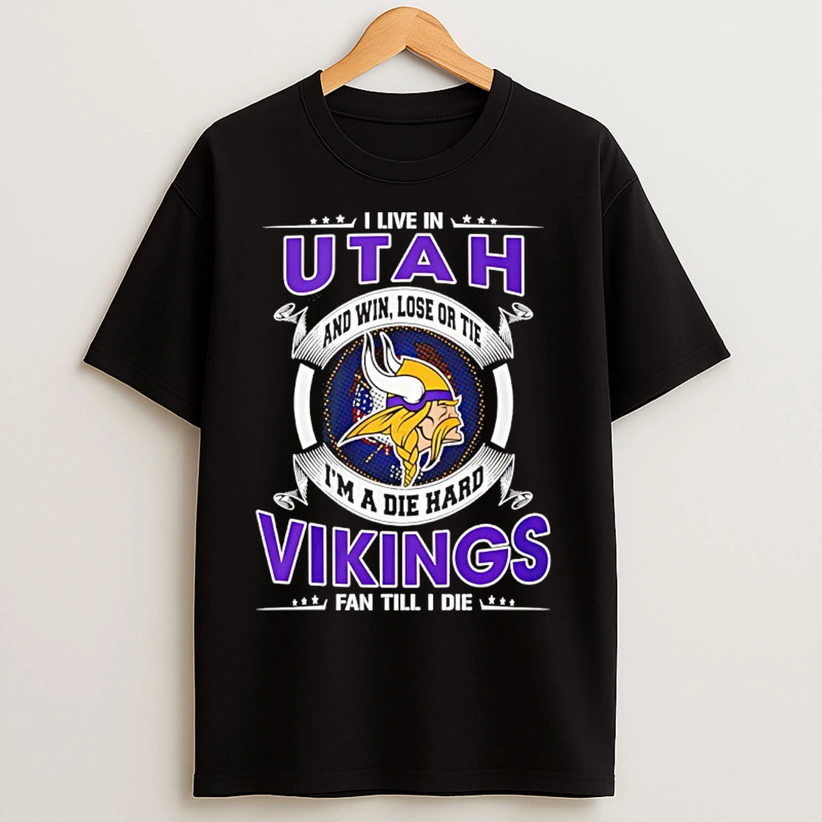 Classic I Live In Utah And Win Lose Or Tie Im A Die Hard Vikings Fan Till I Die T Shirts