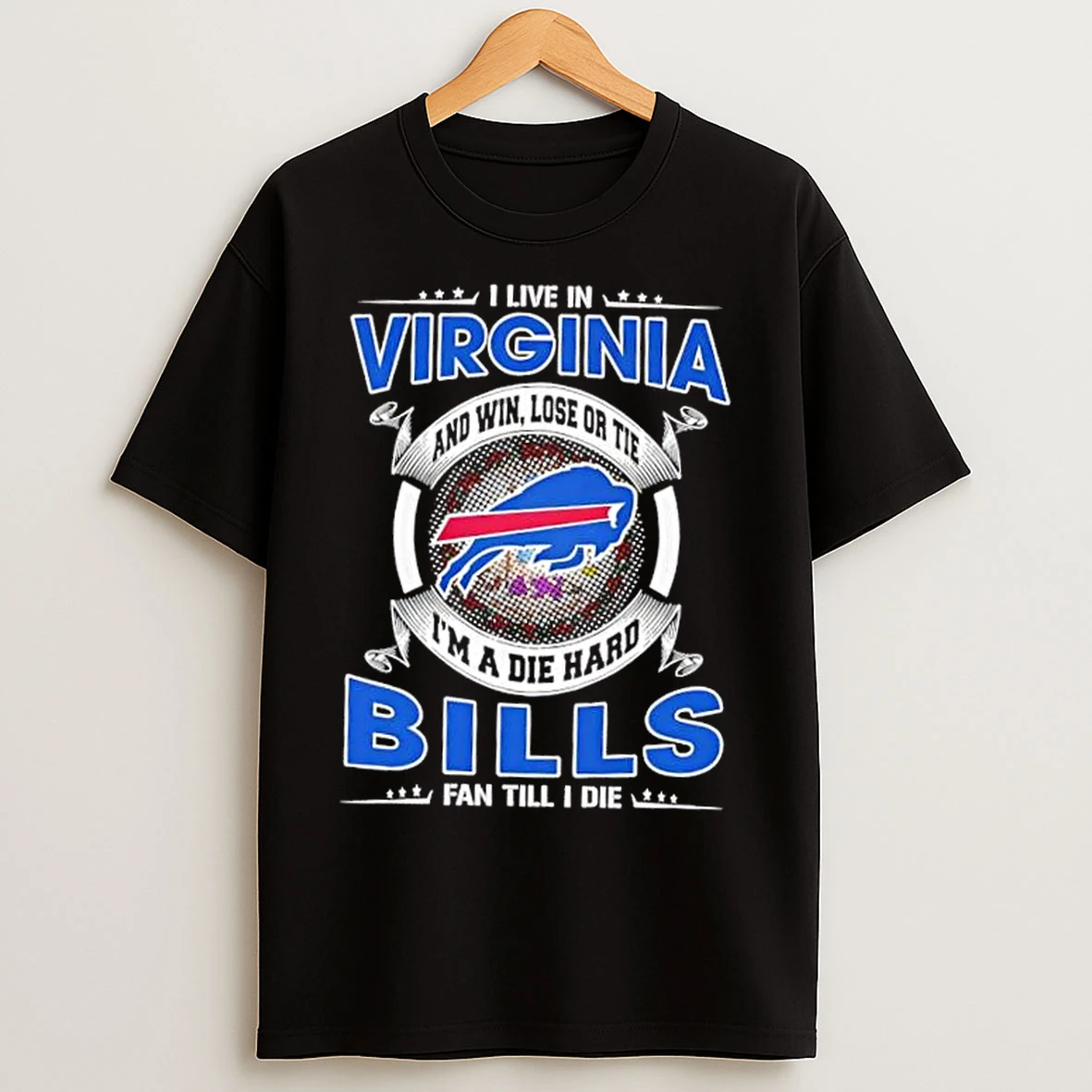 Classic I Live In Virginia And Win Lose Or Tie Im A Die Hard Buffalo Bills Fan Till I Die T Shirts